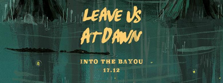 Afbeelding van leave us at dawn - into the bayou